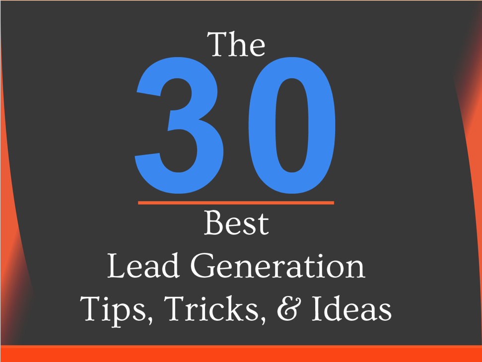 The 30 Best Lead Generation Tips, Tricks & Ideas